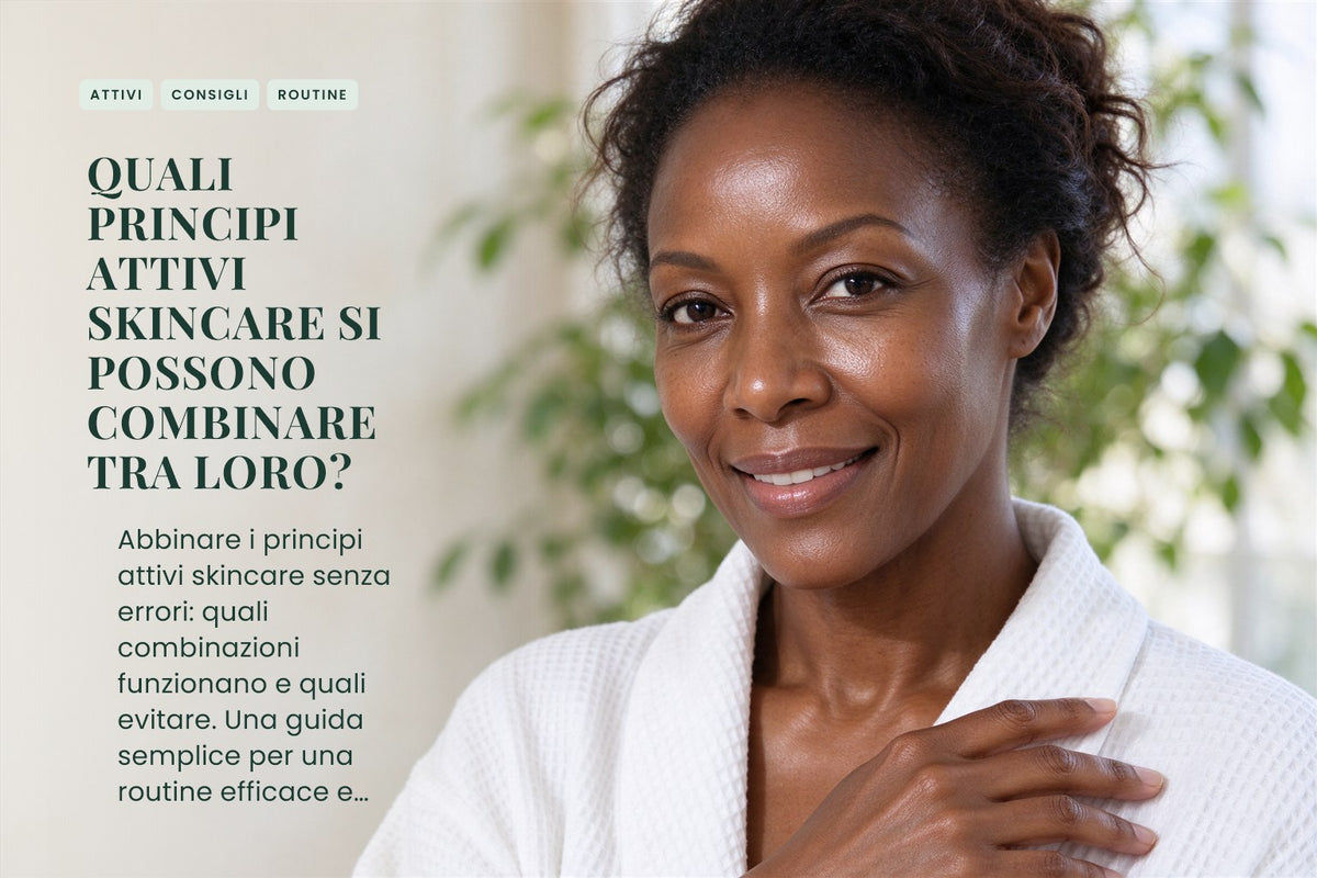 Quali principi attivi skincare si possono combinare tra loro?