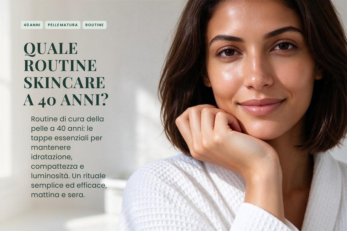 Quale routine skincare a 40 anni?
